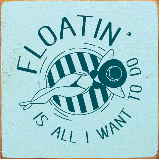 Floatin' is all I want to do (Woman)|Lakeside Wood Sign| Sawdust City Wood Signs