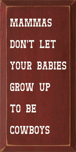 Mammas Don't Let Your Babies Grow Up To Be Cowboys | Western Wood Signs| Sawdust City Wood Signs