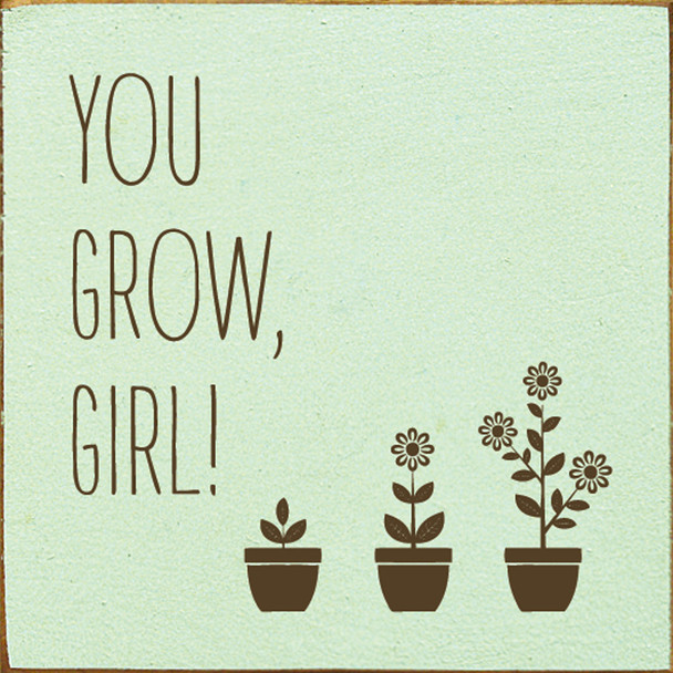 You Grow, Girl! (Flower pots)|Plants Wood Signs | Sawdust City Wood Signs