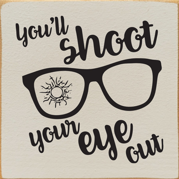 You'll Shoot Your Eye Out |Hunting Wood Signs | Sawdust City Wood Signs