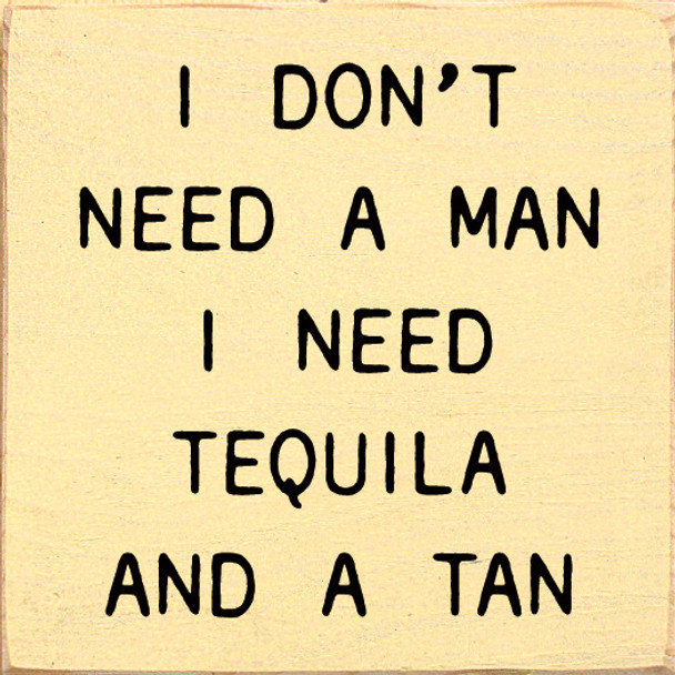I Don't Need A Man I Need Tequila and A Tan | Shown in Baby Yellow with Black | Wood Drinking Signs | Sawdust City Wood Signs