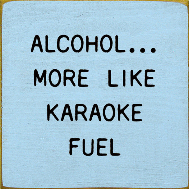 Alcohol... More Like Karaoke Fuel | Shown in Baby Blue with Black | Funny Wood Signs | Sawdust City Wood Signs