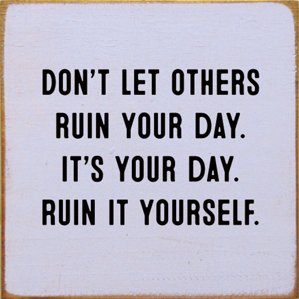 Don't Let Others Ruin Your Day. It's Your Day. Ruin It Yourself. |  Shown in Lavender with Black | Wooden Funny Signs | Sawdust City Wood Signs