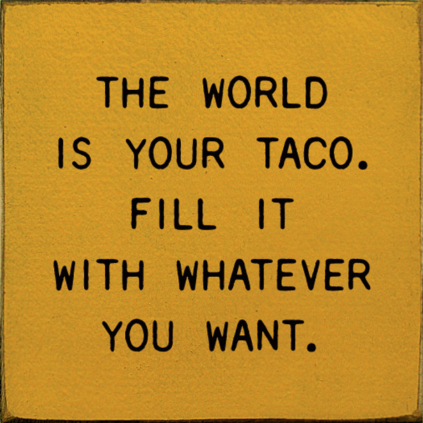 The World Is Your Taco. Fill It With Whatever You Want.  | Shown in Gold with Black | Inspirational Wooden Taco Signs | Sawdust City Wood Signs