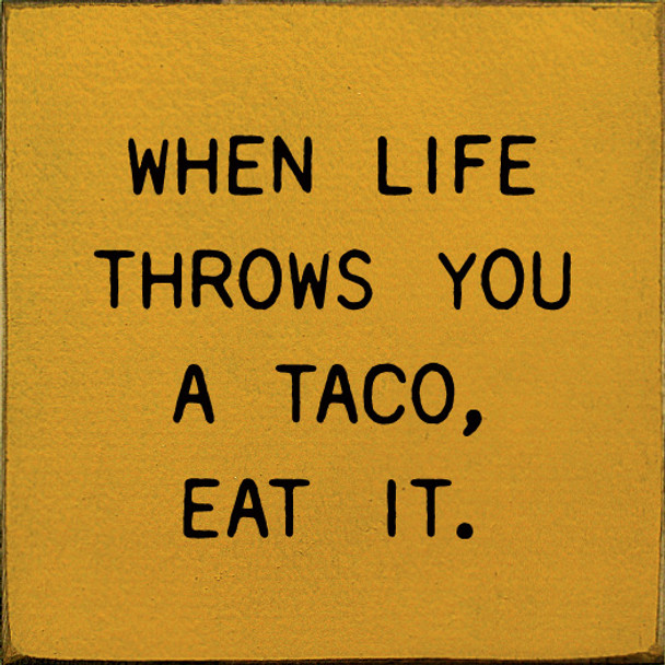 When Life Throws You A Taco, Eat It. | Shown in Gold with Black | Wooden Taco Signs | Sawdust City Wood Signs