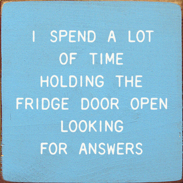 I Spend A Lot Of Time Holding The Fridge Open Looking For Answers | Shown in Light Blue with Cottage White | Funny Wooden Signs | Sawdust City Wood Signs