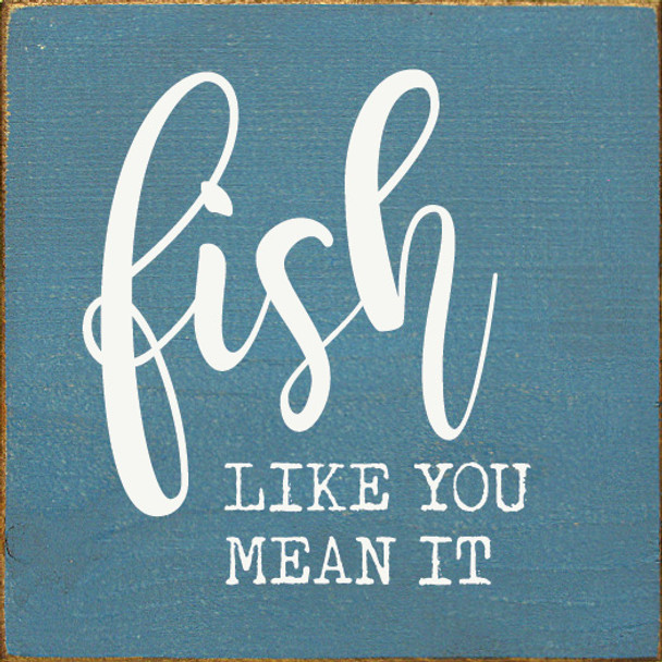 Fish like you mean it | Wooden Fishing Signs | Sawdust City Wood Signs