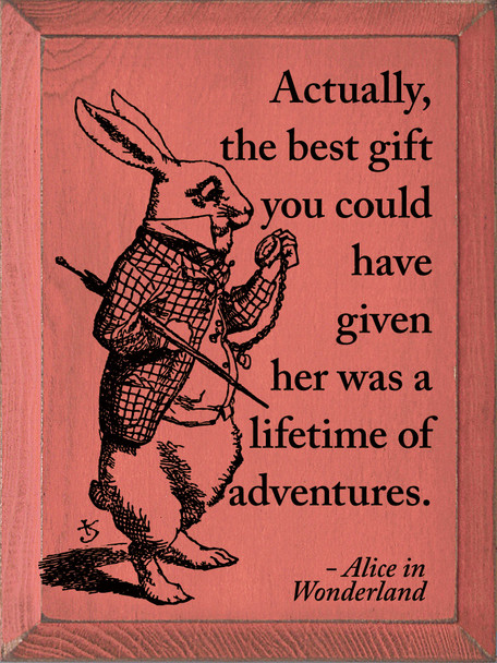 Actually, The Best Gift You Could Have Given Her Was... |  Wooden Signs with Alice in Wonderland Quotes | Sawdust City Wood Signs