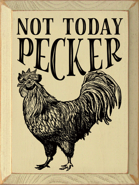 Not Today Pecker |  Wooden Chicken Signs | Sawdust City Wood Signs