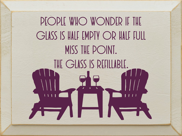 People Who Wonder If The Glass Is Half Empty Or Half Full | Shown in Ivory with Elderberry | Inspirational Wine Signs | Sawdust City Wood Signs