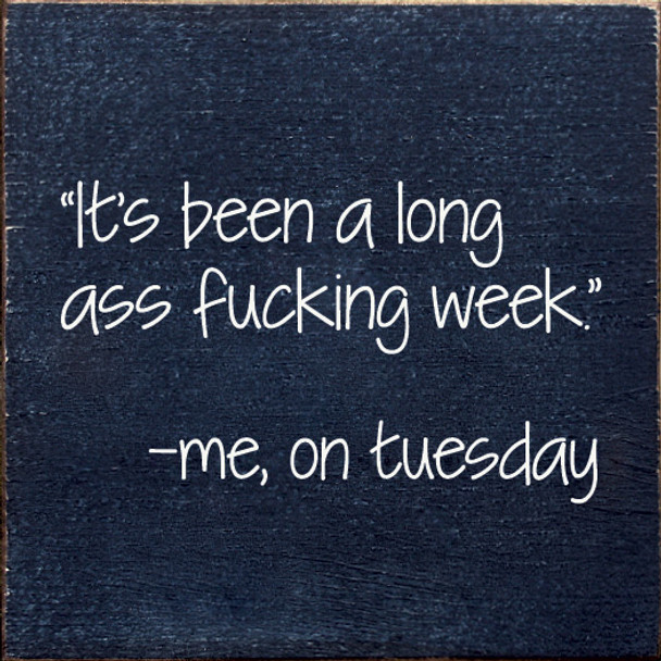 "It's Been A Long Ass Fucking Week." - Me, On Tuesday