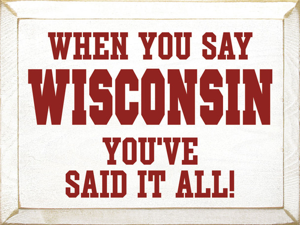 When You Say Wisconsin You've Said It All! | Wooden State Signs | Sawdust City Wood Signs