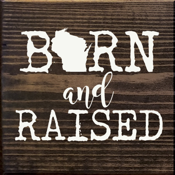 Born & Raised - WI | Wooden Wisconsin Signs | Sawdust City Wood Signs