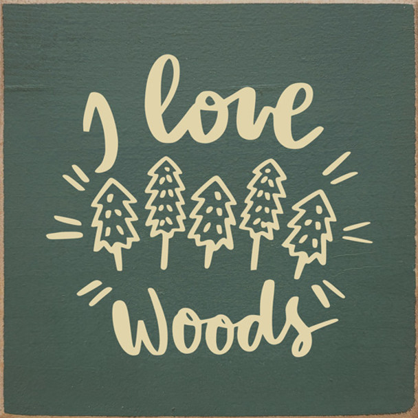 I Love the Woods (trees)  | Shown in Winter Green with Cream | Wooden Outdoorsy Signs | Sawdust City Wood Signs