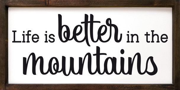 Life Is Better In The Mountains | Framed Cabin Signs | Sawdust City Wood Signs