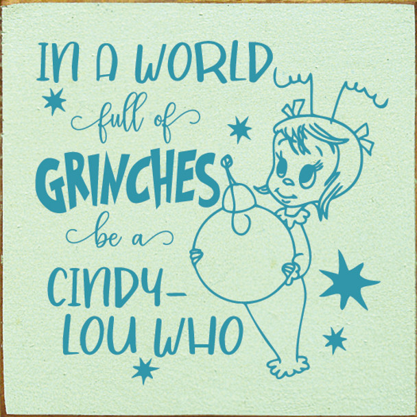 In A World Full Of Grinches Be A Cindy-Lou Who be... | Wooden Christmas Signs | Sawdust City Wood Signs