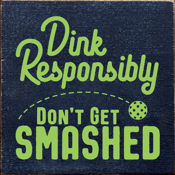 Dink Responsibly Don't Get Smashed (Pickleball) | Wooden Pickleball Signs | Sawdust City Wood Signs