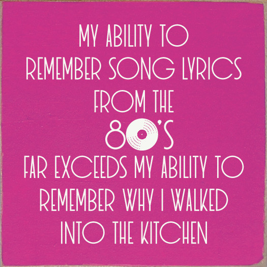 My Ability To Remember Song Lyrics From The 80's Far Exceeds