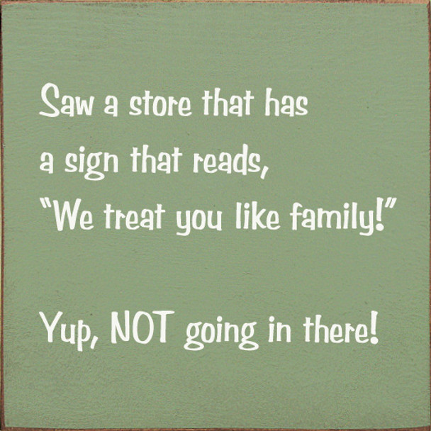 Saw A Store That Has A Sign That Reads, "We Treat You Like Family" | Funny Wood Signs | Sawdust City Wood Signs