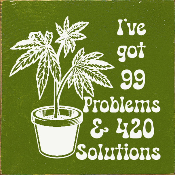 I've Got 99 Problems & 420 Solutions  | Funny Wood Signs | Sawdust City Wood Signs