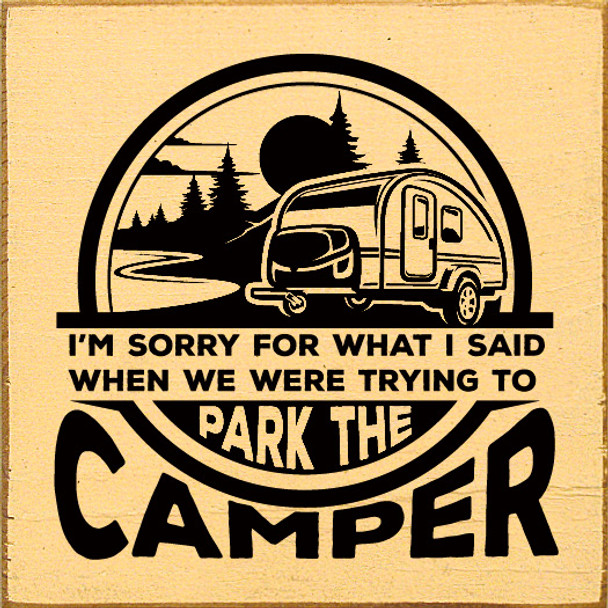 Wood Sign: I'm sorry for what I said when we were trying to park the camper