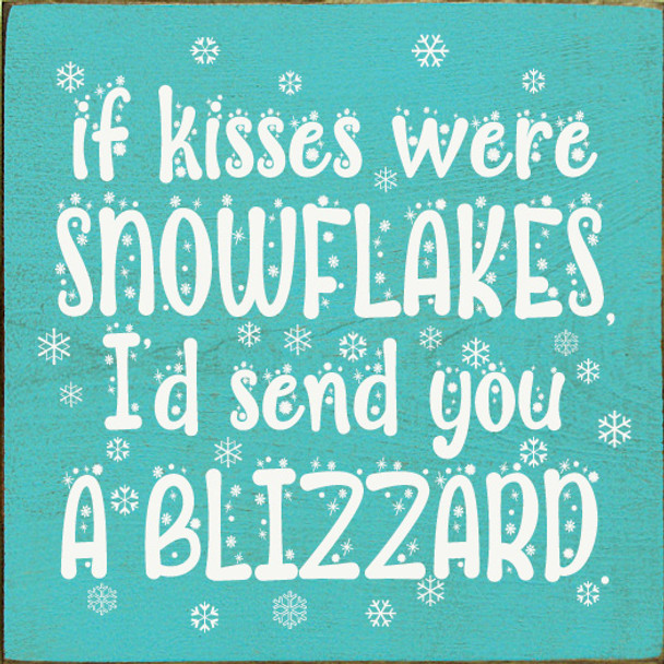 Wood Sign: If kisses were snowflakes, I'd send you a blizzard