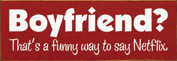 Boyfriend That s A Funny Way To Say Netflix Funny Wood Signs Sawdust City Wood Signs