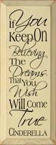 If You Keep On Believing The Dreams That.. ~ Cinderella |Wood Sign With Famous Quotes | Sawdust City Wood Signs