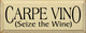 Carpe Vino (Seize The Wine) | Funny Wine Wood Sign| Sawdust City Wood Signs