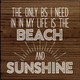 The only BS I need in my life is the beach and sunshine |Funny Wood  Signs | Sawdust City Wood Signs