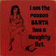 I am the reason santa has a naughty list.