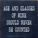 Age And Glasses Of Wine Should Never Be Counted |Wine Wood  Sign| Sawdust City Signs