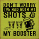 Don't Worry I've Had Both My shots & My Boosters
