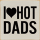 I Heart Hot Dads | Shown in Red with Cottage White | Wooden Dad Signs | Sawdust City Wood Signs
