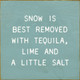 Snow Is Best Removed With Tequila, Lime and A Little Salt | Shown in Sea Blue with Cottage White | Funny Wooden Signs | Sawdust City Wood Signs