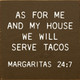 As for me and my house we will serve tacos Margaritas 24:7 | Wooden Kitchen Signs | Sawdust City Wood Signs