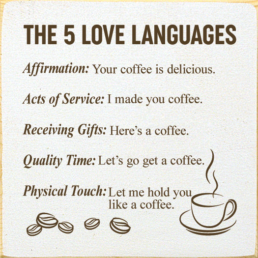 The 5 Love Languages Affirmation Your coffee is deliciousÂ… Wood