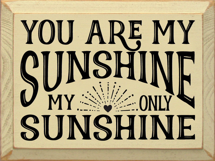 You are my sunshine, my only sunshine|Family & Friends Wood Sign