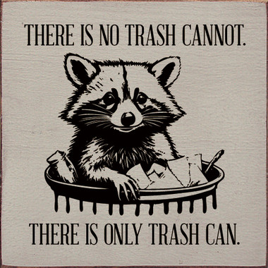 Wood Sign: There Is No Trash Cannot
