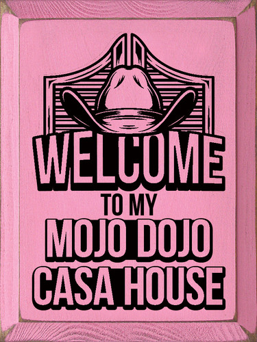 Wood Sign: Welcome to my Mojo Dojo Casa House