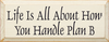 Life Is All About How You Handle Plan B |Inspirational Wood Sign| Sawdust City Wood Signs