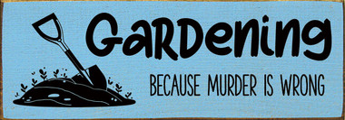 Wood Wall Sign: Gardening - because murder is wrong