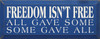 Freedom Isn't Free - All Gave Some - Some Gave All |Military Wood Sign| Sawdust City Wood Signs