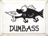 Dumbass (with fish graphic) |Fish Wood Sign| Sawdust City Wood Signs