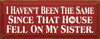 I Haven't Been The Same Since That House Fell On My Sister |Funny Wood Sign| Sawdust City Wood Signs