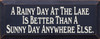 A rainy day at the lake is better than..|Lake Wood Sign| Sawdust City Wood Signs
