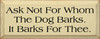Ask Not For Whom The Dog Barks. It Barks For Thee. |Dogs Wood Sign | Sawdust City Wood Signs