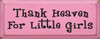 Thank Heaven For Little Girls |Thank Heaven Wood Sign | Sawdust City Wood Signs
