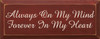 Always On My Mind, Forever In My Heart |Friends & Family Wood Sign| Sawdust City Wood Signs