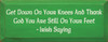 Get Down On Your Knees And Thank God You Are Still On Your Feet  - Irish Saying |Wood Sign With Irish Saying | Sawdust City Wood Signs